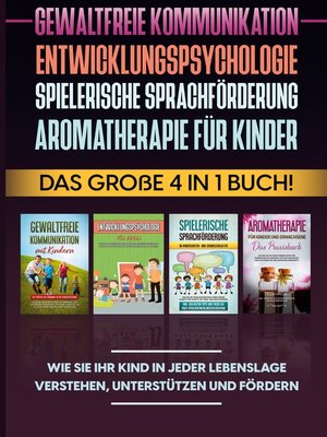 cover image of Gewaltfreie Kommunikation / Entwicklungspsychologie / Spielerische Sprachförderung / Aromatherapie für Kinder